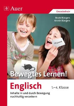 Bewegtes Lernen! Englisch 1.-4. Klasse: Inhalte in und durch Bewegung nachhaltig verankern 1.-4. Klasse