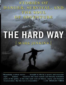 The Hard Way: Stories of Danger, Survival, and the Soul of Adventure