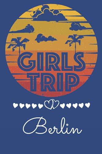 Girls Trip Berlin: Trip Gift Journal , Berlin City Lovers, A Journal for Road Trips, Traveling, Vacations, Camping, Beach Lovers, or any Adventure to be remembered.