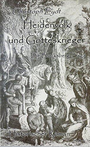 Heidenvolk und Gotteskrieger - Die Blocksberg-Saga - Historischer Roman