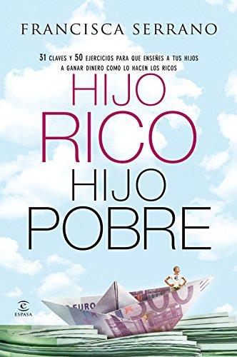 Hijo rico, hijo pobre : 31 claves y 50 ejercicios para que enseñes a tus hijos a ganar dinero como lo hacen los ricos