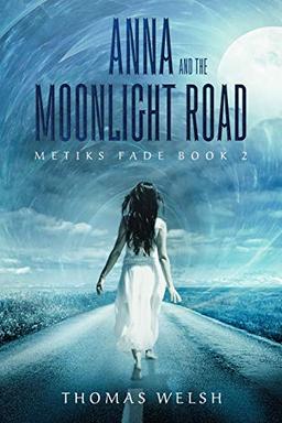 Anna and the Moonlight Road (The Metiks Fade Trilogy, Band 2)