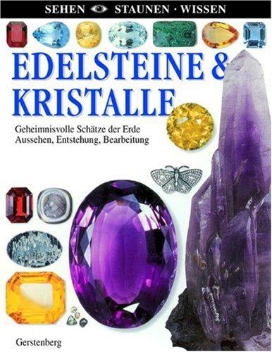 Edelsteine & Kristalle: Geheimnisvolle Schätze der Erde. Aussehen, Entstehung, Bearbeitung