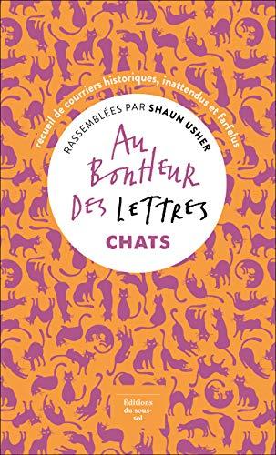 Au bonheur des lettres. Chats : recueil de courriers historiques, inattendus et farfelus