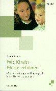 Wie Kinder Werte erfahren. Wertevermittlung und Umgangskultur in der Elementarpädagogik