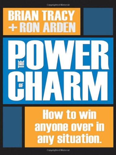 The Power of Charm: How to Win Anyone Over in Any Situation