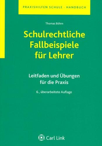 Schulrechtliche Fallbeispiele für Lehrer: Leitfaden und Übungen für die Praxis