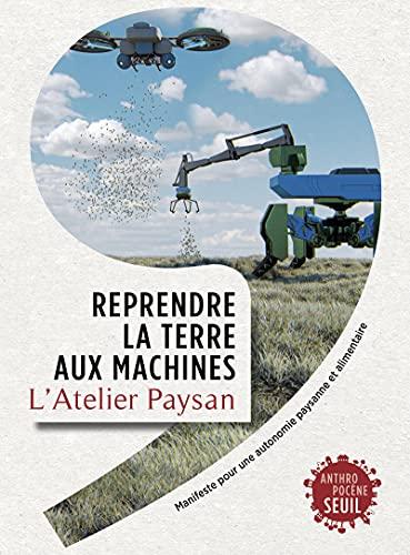 Reprendre la terre aux machines : manifeste pour une autonomie paysanne et alimentaire