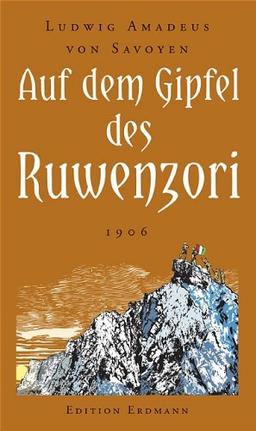 Auf dem Gipfel des Ruwenzori: Entdeckung, Erforschung und Erstbesteigung 1906