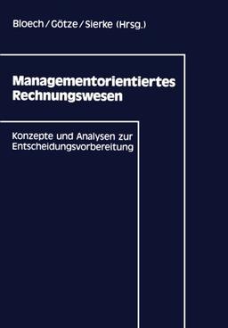 Managementorientiertes Rechnungswesen: Konzepte und Analysen zur Entscheidungsvorbereitung