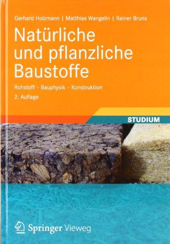 Natürliche und pflanzliche Baustoffe: Rohstoff - Bauphysik - Konstruktion