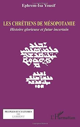 Les chrétiens de Mésopotamie : histoire glorieuse et futur incertain