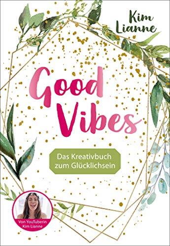 Kim Lianne: Good Vibes: Das Kreativbuch zum Glücklichsein