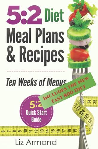 5:2 Diet Meal Plans & Recipes: Ten Weeks of Menus - 5:2 Quick Start Guide (5.2 Fast Diet, Band 2)