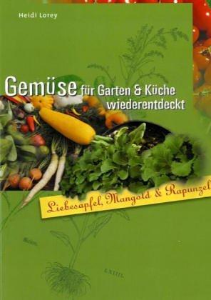 Gemüse für Garten & Küche wiederentdeckt. Liebesapfel, Mangold und Rapunzel