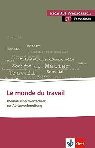 Le monde du travail: Thematischer Lernwortschatz Französisch. Buch + Online-Angebot (Mein Abi Französisch)