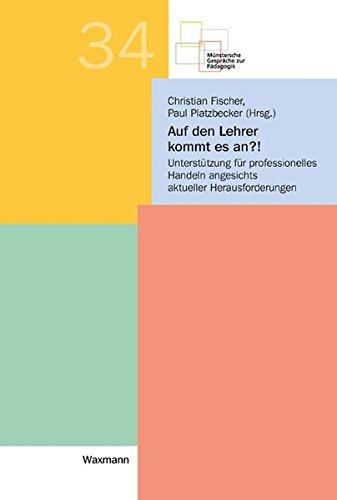 Auf den Lehrer kommt es an?!: Unterstützung für professionelles Handeln angesichts aktueller Herausforderungen (Münstersche Gespräche zur Pädagogik)