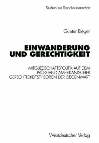 Einwanderung und Gerechtigkeit: Mitgliedschaftspolitik auf dem Prüfstand amerikanischer Gerechtigkeitstheorien der Gegenwart (Studien zur Sozialwissenschaft)