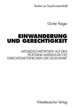 Einwanderung und Gerechtigkeit: Mitgliedschaftspolitik auf dem Prüfstand amerikanischer Gerechtigkeitstheorien der Gegenwart (Studien zur Sozialwissenschaft)