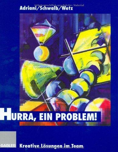 Hurra, ein Problem!: Kreative Lösungen im Team