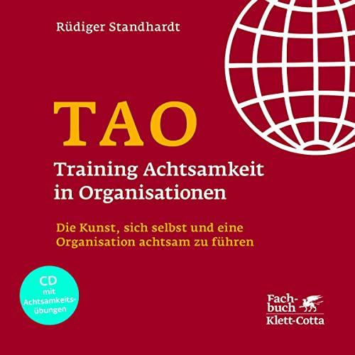 TAO – Training Achtsamkeit in Organisationen: Die Kunst, sich selbst und eine Organisation achtsam zu führen