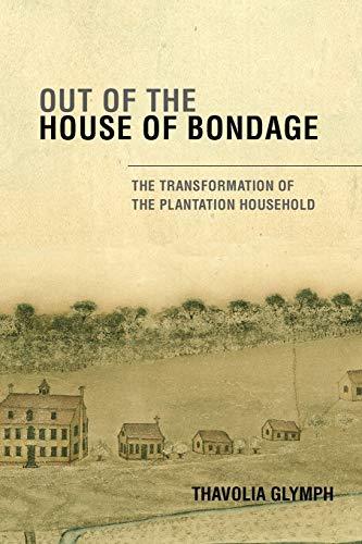 Out of the House of Bondage: The Transformation Of The Plantation Household