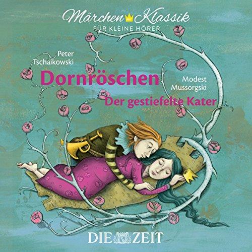 Märchen-Klassik für kleine Hörer: Dornröschen & Der gestiefelte Kater (Märchen-Klassik für kleine Hörer Die ZEIT-Edition)