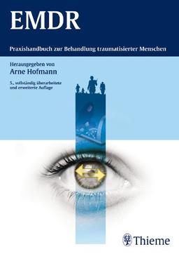 EMDR: Praxishandbuch zur Behandlung traumatisierter Menschen