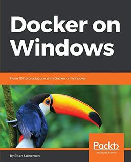 Docker on Windows: From 101 to Production with Docker on Windows (English Edition)