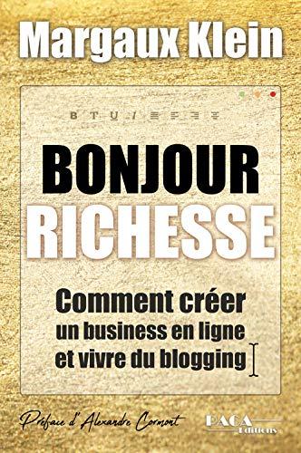 Bonjour richesse : comment créer un business en ligne et vivre du blogging