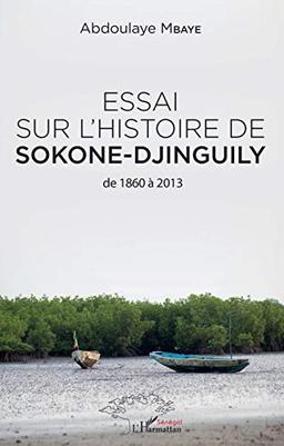 Essai sur l'histoire de Sokone-Djinguily : de 1860 à 2013