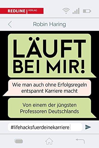 Läuft bei mir!: Wie man auch ohne Erfolgsregeln entspannt Karriere macht