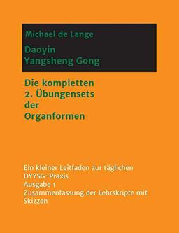 Daoyin Yangsheng Gong: Die kompletten 2. Übungensets der Organformen - Ein Leitfaden zur täglichen DYYSG-Praxis