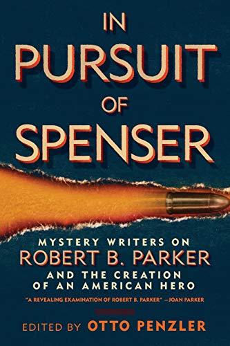 In Pursuit of Spenser: Mystery Writers on Robert B. Parker and the Creation of an American Hero