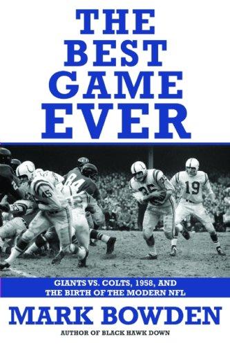 The Best Game Ever: Giants vs. Colts, 1958, and the Birth of the Modern NFL