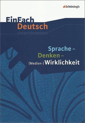 EinFach Deutsch Unterrichtsmodelle: Sprache - Denken - (Medien-)Wirklichkeit: Gymnasiale Oberstufe: Klassen 11 - 13