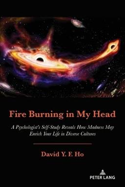 Fire Burning in My Head: A Psychologist’s Self-Study Reveals How Madness May Enrich Your Life in Diverse Cultures