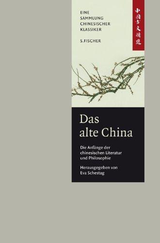 Das alte China. Die Anfänge der chinesischen Literatur und Philosophie: Eine Anthologie<br /> China-Bibliothek Band I: Eine Anthologie. China-Bibliothek 1