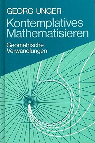 Kontemplatives Mathematisieren: Geometrische Verwandlungen (Mathematisch-Astronomische Blätter)