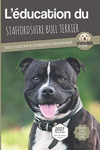 L'éducation du staffordshire bull terrier : toutes les astuces pour un staffordshire bull terrier bien éduqué : 2021