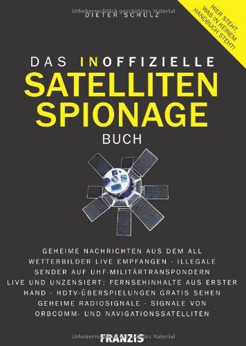 Das inoffizielle Satelliten-Spionage-Buch: Geheime Nachrichten aus dem All - Wetterbilder Live empfangen - Illegale Sender auf UHF - ... von ORBCOMM- ... von ORBCOMM- und Navigationssatelliten