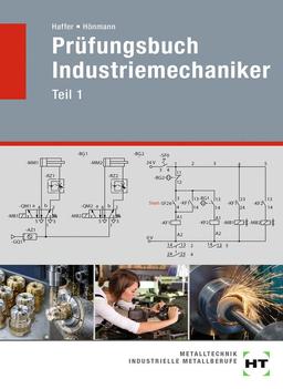 Prüfungsbuch Industriemechaniker: Teil 1