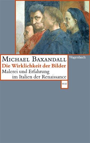 Die Wirklichkeit der Bilder - Malerei und Erfahrung im Italien der Renaissance