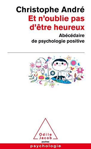 Et n'oublie pas d'être heureux : abécédaire de psychologie positive