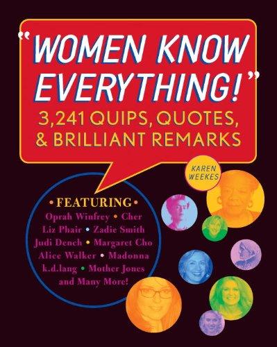 Women Know Everything!: 3,241 Quips, Quotes, and Brilliant Remarks: 3,241 Quips, Quotes, & Brilliant Remarks