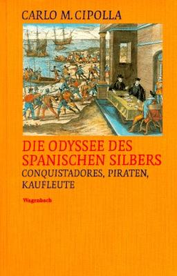 Die Odyssee des spanischen Silbers. Conquistadores, Piraten, Kaufleute