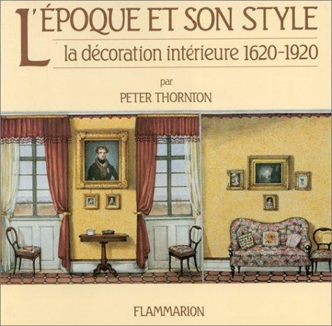 L'Epoque et son style : la décoration intérieure, 1620-1920