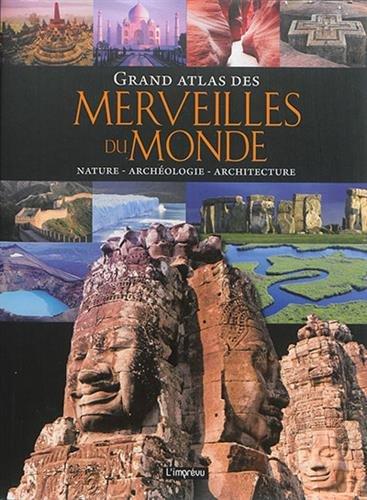 Grand atlas des merveilles du monde : nature, archéologie, architecture