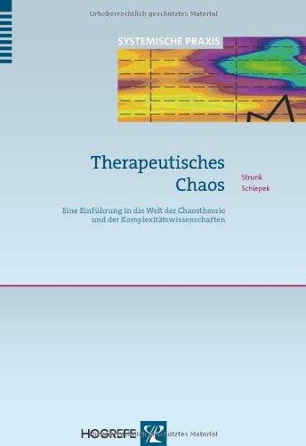 Therapeutisches Chaos: Eine Einführung in die Welt der Chaostheorie und der Komplexitätswissenschaften