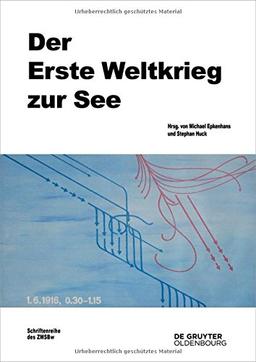 Der Erste Weltkrieg zur See (Beiträge zur Militärgeschichte, Band 78)